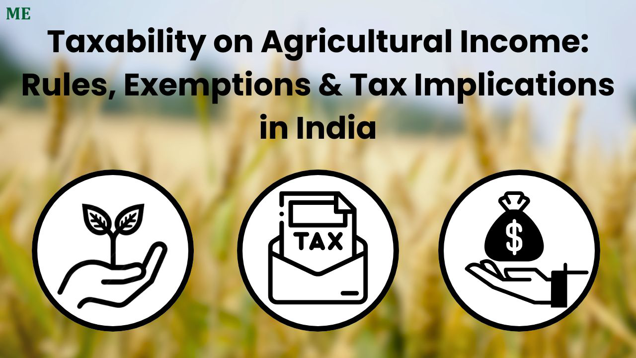 Taxability on Agricultural Income: Rules, Exemptions & Tax Implications in India