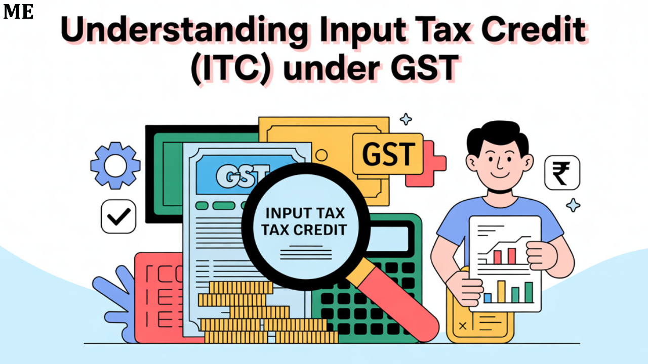 Understanding Input Tax Credit (ITC) Under GST