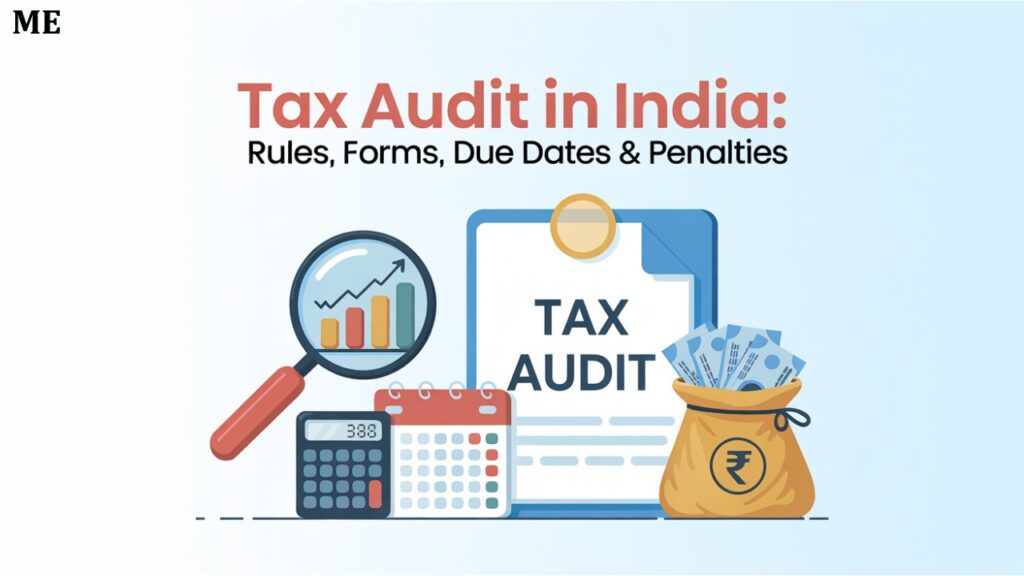Tax Audit in India: Rules, Forms, Due Dates & Penalties