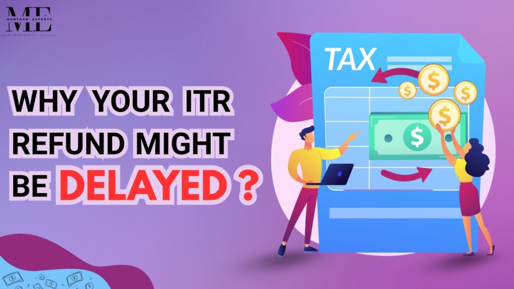 Why ITR Refunds Might Be Delayed – Common Reasons Explained